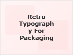 Retro Typography for Packaging Designs